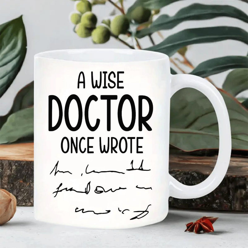 Tailorly White Ceramic 11 oz Mug - A Wise Doctor Once Wrote Minimalist White Ceramic Featuring Humorous Black Text And Messy Handwriting Mug
