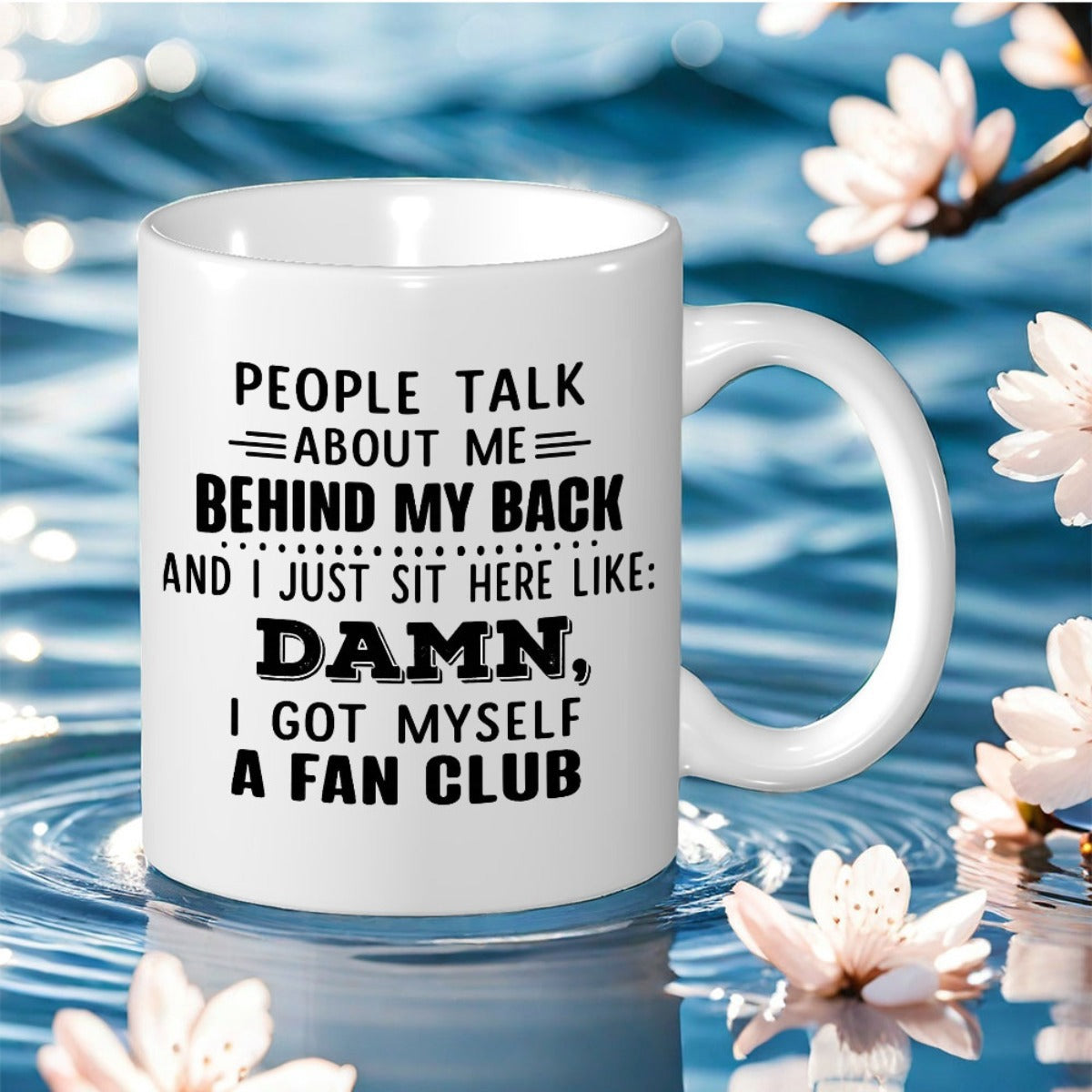 Tailorly White Ceramic 11 oz Mug - People Talk About Me Behind My Back And I Just Sit Here Like Damn I Got Myself A Fan Club Minimalist Ceramic With Bold Black