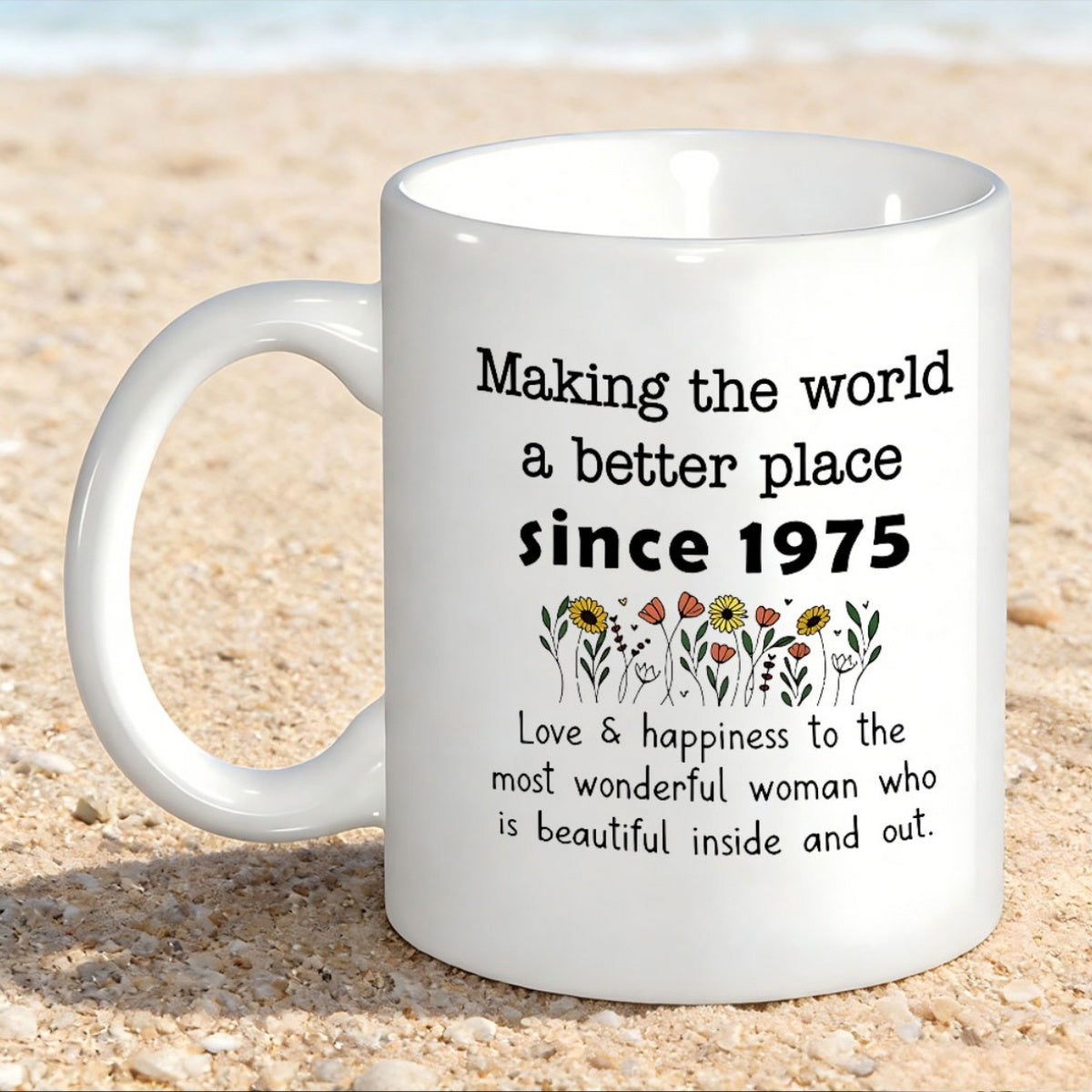 Tailorly White Ceramic 11 oz Mug - Making The World A Better Place Since 1975 Love Happiness To The Most Wonderful Woman Who Is Beautiful Inside And Out Simple