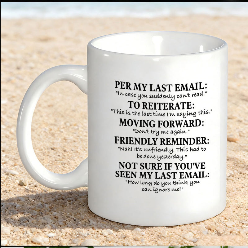 Tailorly White Ceramic 11 oz Mug - Per My Last Email To Reiterate Moving Forward Friendly Reminder Not Sure If Youve Seen My Last Email Minimalist White Ceramic