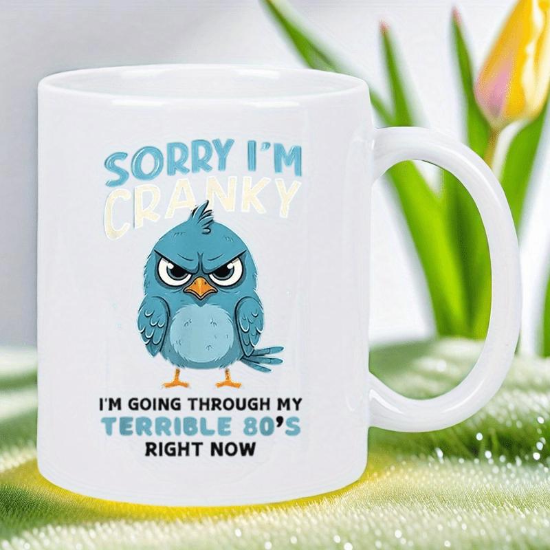 Tailorly White Ceramic 11 oz Mug - Sorry Im Cranky Im Going Through My Terrible 80s Right Now Small Blue Bird Standing With Angry Eyes And Furrowed Brows Bird