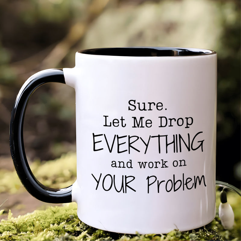 Tailorly Black Accent 11 oz Mug - drop everything your problem quote