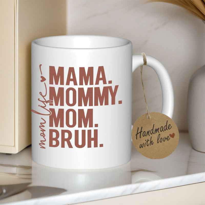 Tailorly White Ceramic 11 oz Mug - Mama Mommy Mom Bruh Mom Life Clean White Ceramic Base Featuring Bold Typography And Minimalist Script Heart Mug