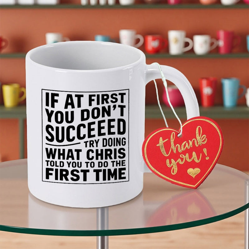 Tailorly White Ceramic 11 oz Mug - If At First You Don't Succeed Try Doing What Chris Told You To Do The First Time Thank You Minimalist With Square Framed Bold