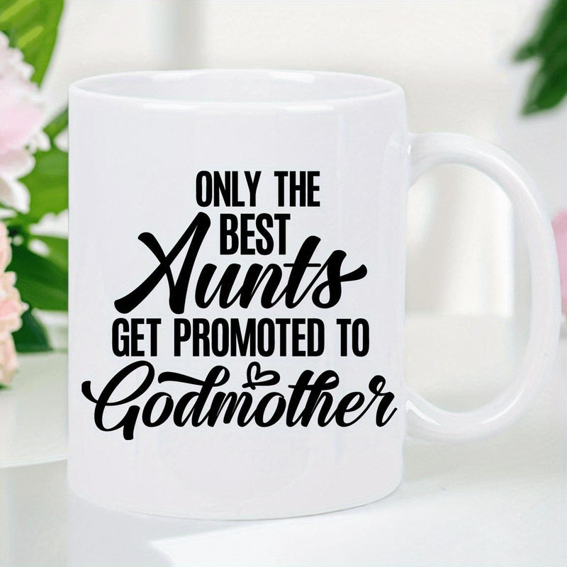 Tailorly White Ceramic 11 oz Mug - Only The Best Aunts Get Promoted To Godmother Simple Heart Symbol Above Elegant Script Text Over Smooth Surface Mug