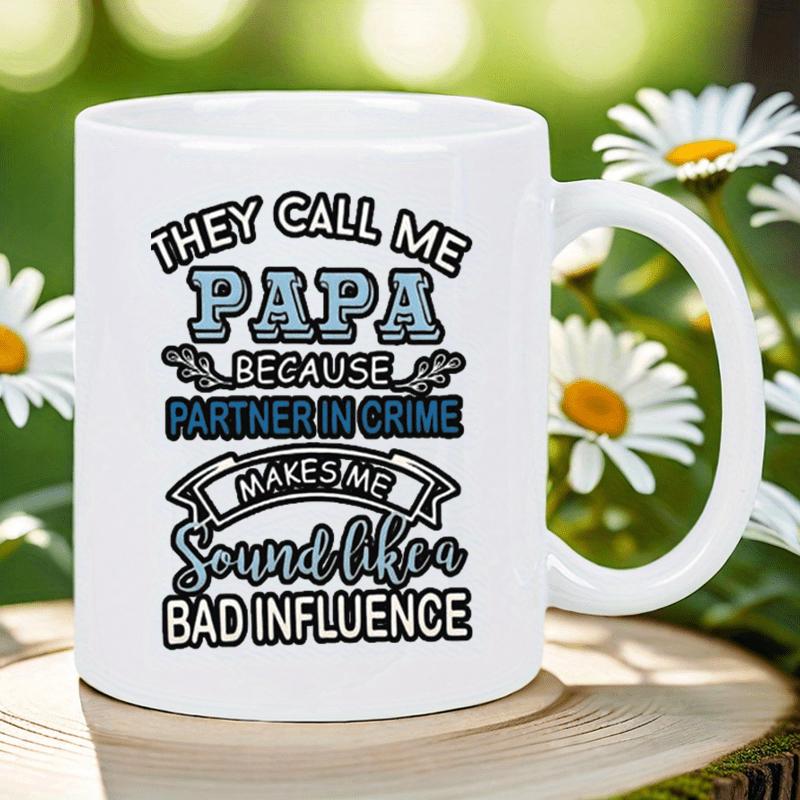 Tailorly White Ceramic 11 oz Mug - They Call Me Papa Because Partner In Crime Makes Me Sound Like A Bad Influence Bold Typography With Decorative Script Lettering