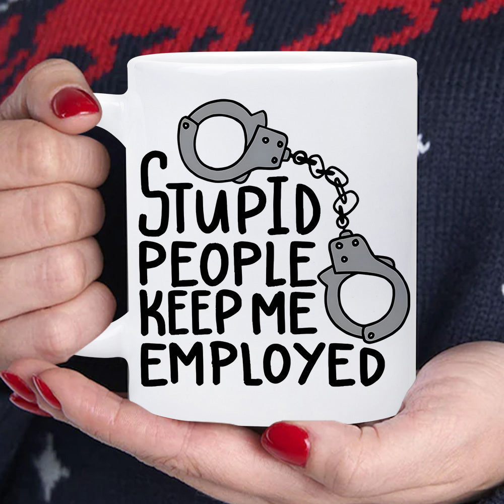 Tailorly White Ceramic 11 oz Mug - Stupid People Keep Me Employed Polished Steel Restraints Connected By A Delicate Chain Link Handcuffs