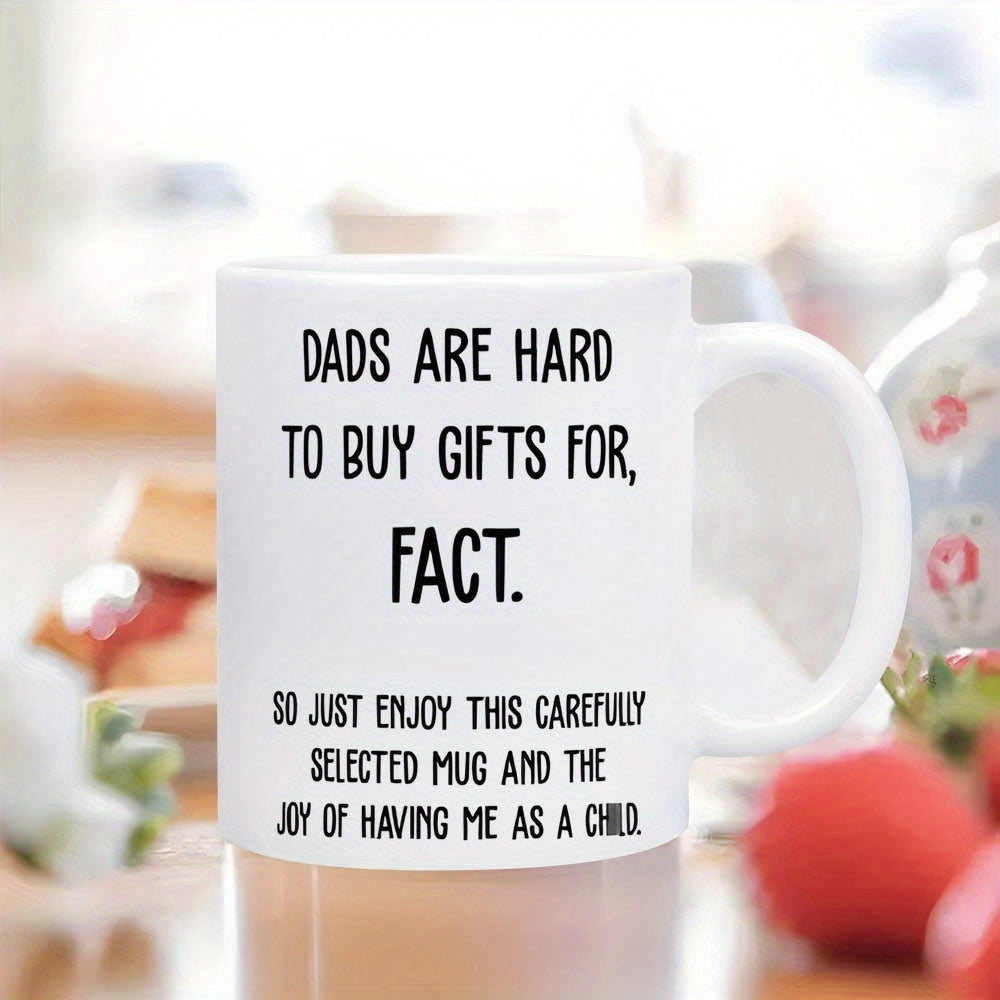 Tailorly White Ceramic 11 oz Mug - Dads Are Hard To Buy Gifts For Fact So Just Enjoy This Carefully Selected Mug And The Joy Of Having Me As A Child Minimalist