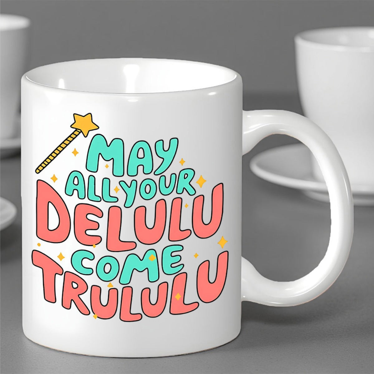 Tailorly White Ceramic 11 oz Mug - May All Your Delulu Come Trululu Playful Colorful Bubble Letters With A Sparkling Golden Star Magic Wand
