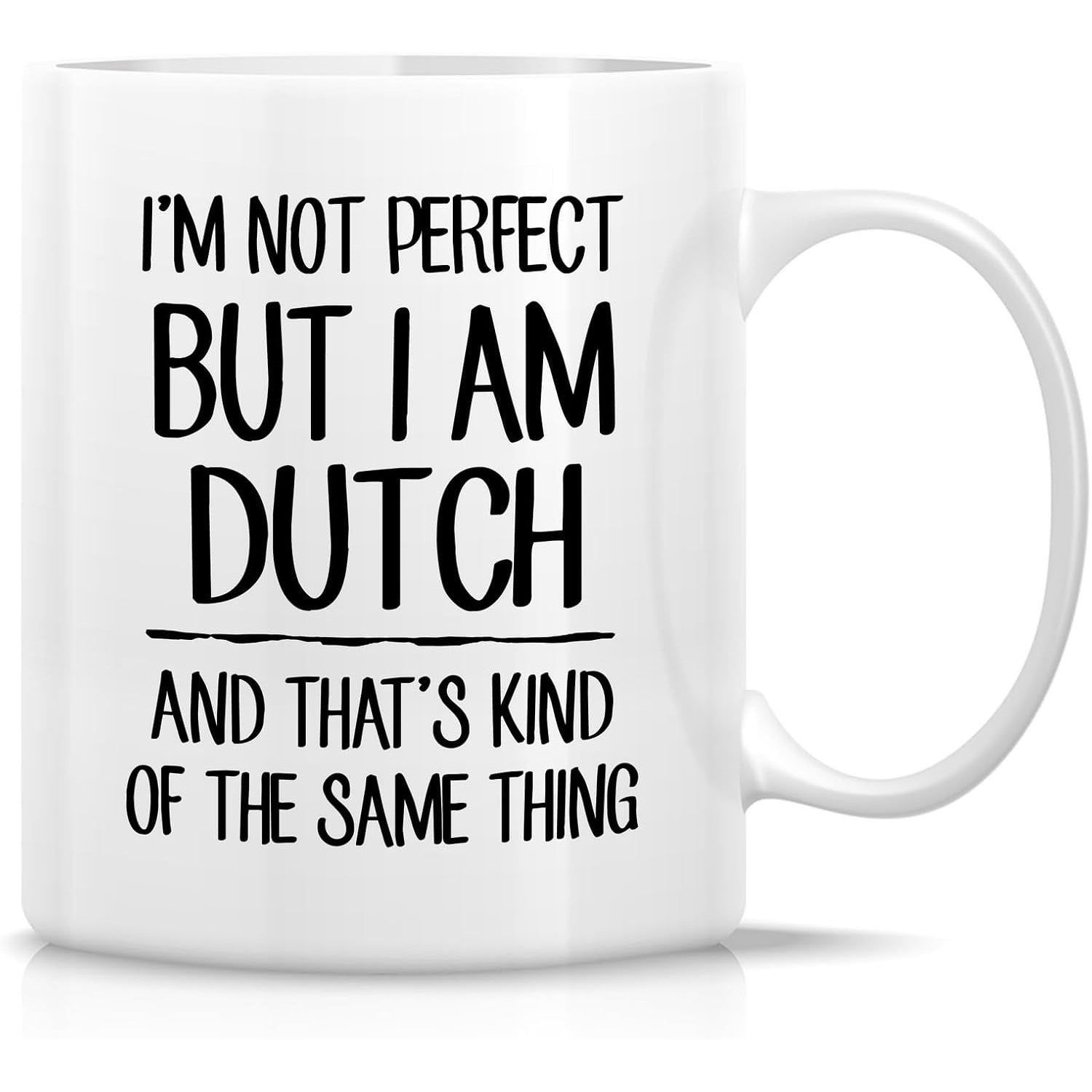 Tailorly White Ceramic 11 oz Mug - I'm Not Perfect But I Am Dutch And That's Kind Of The Same Thing Simple Black Typographic Design Centered On A Minimalist Smooth