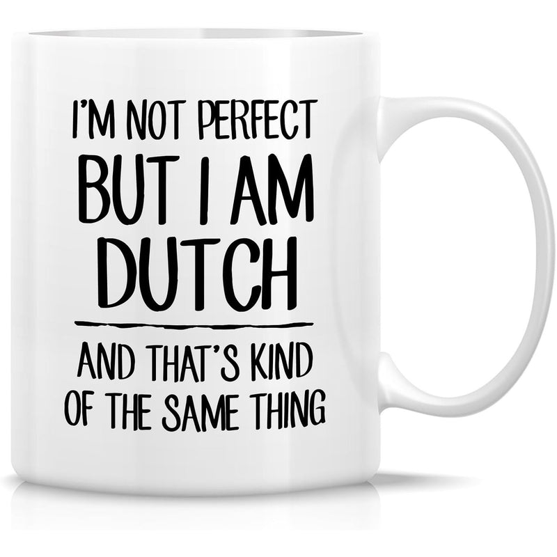 Tailorly White Ceramic 11 oz Mug - I'm Not Perfect But I Am Dutch And That's Kind Of The Same Thing Simple Black Typographic Design Centered On A Minimalist Smooth