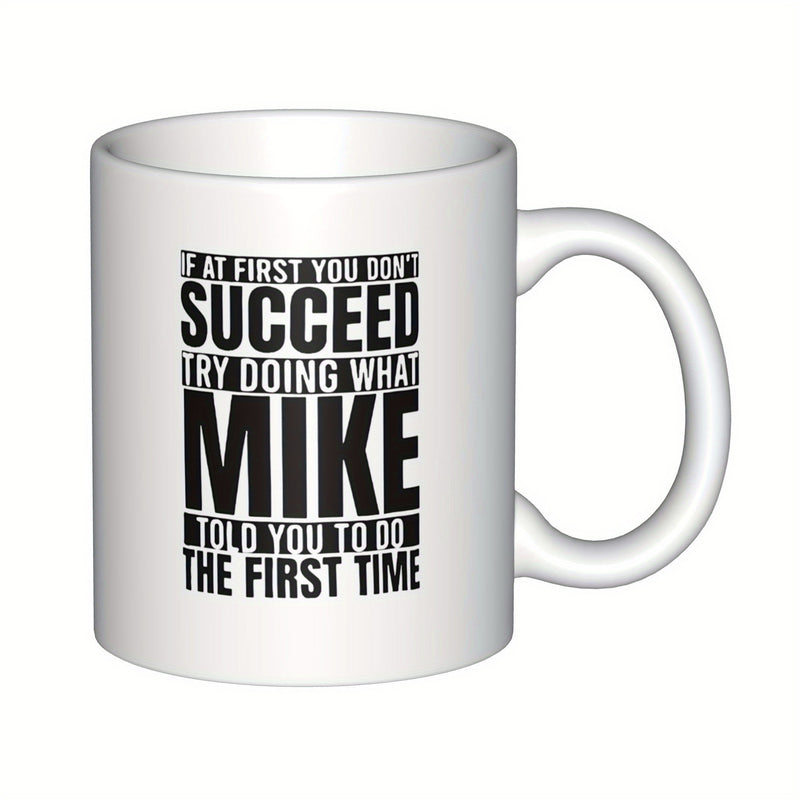 Tailorly White Ceramic 11 oz Mug - If At First You Don T Succeed Try Doing What Mike Told You To Do The First Time Minimalist White Ceramic Vessel Displaying Bold