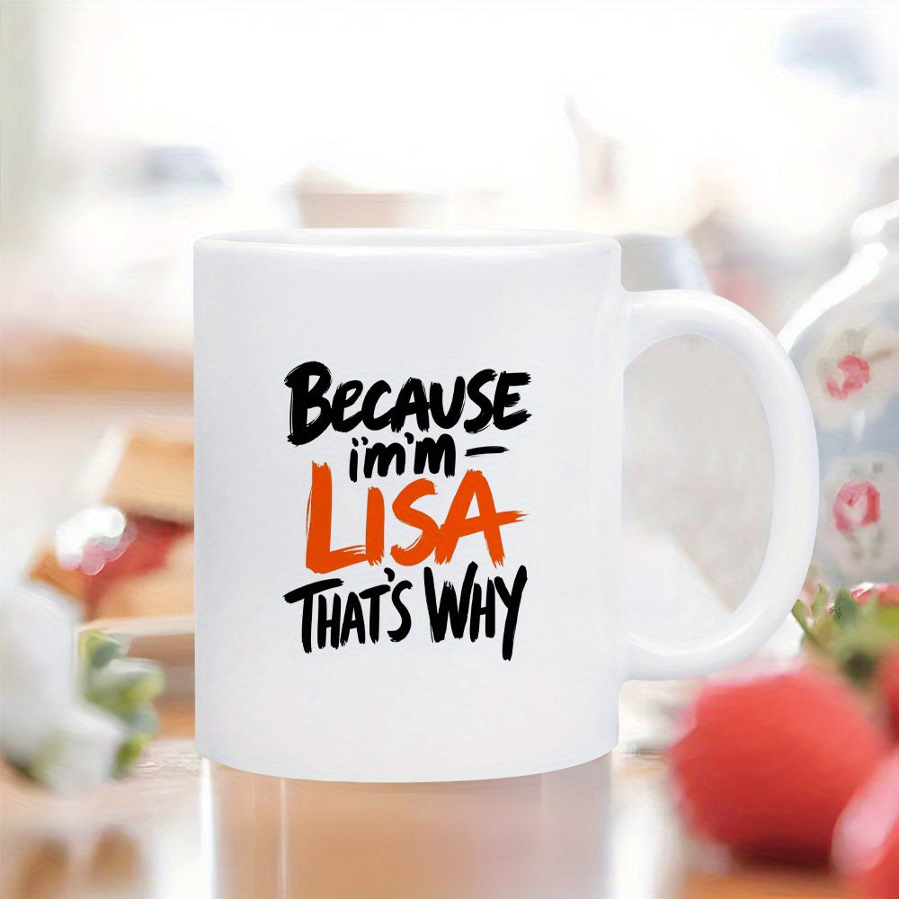 Tailorly White Ceramic 11 oz Mug - Because Im Lisa Thats Why Bold Orange And Black Hand Drawn Script Lettering With Modern Artistic Style Script