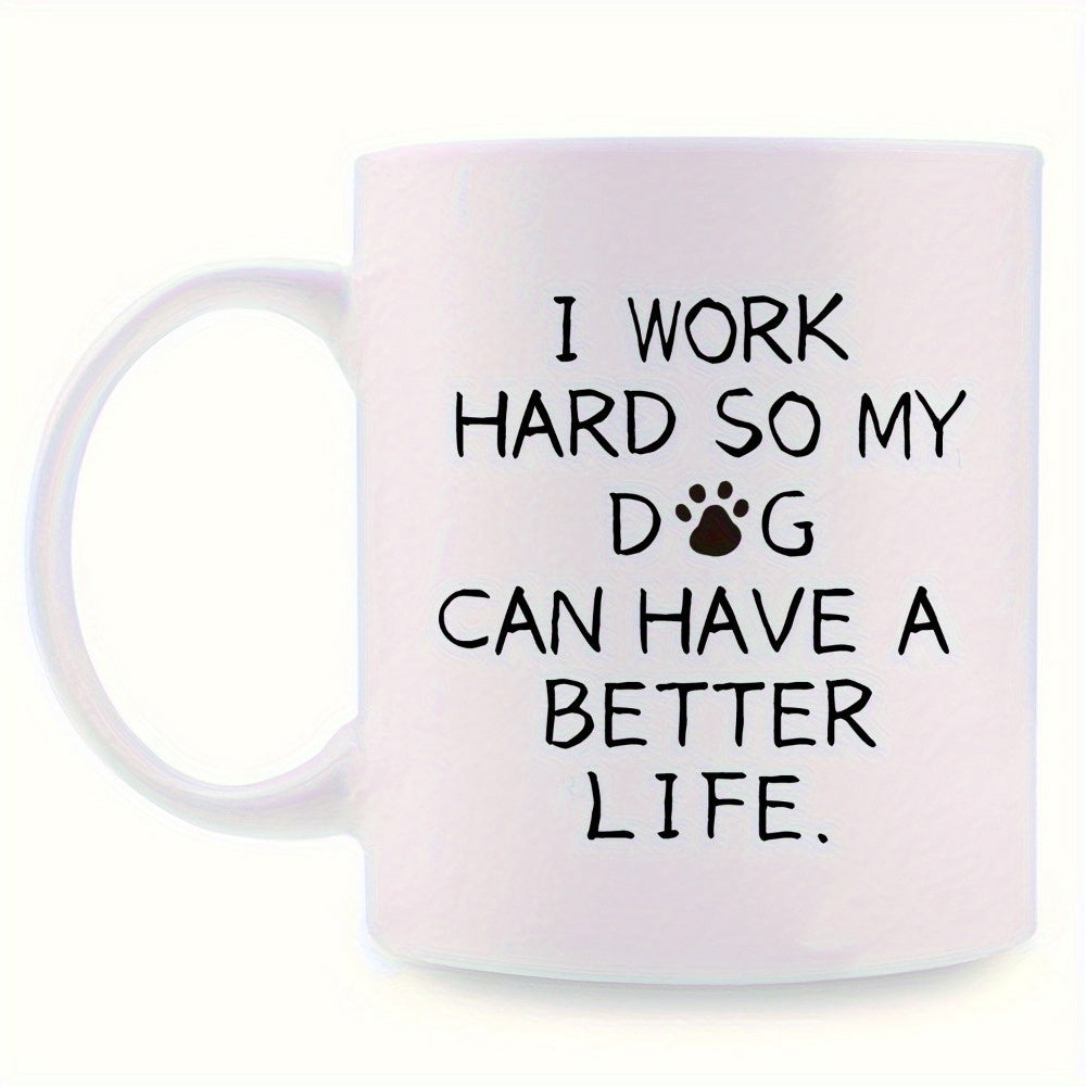 Tailorly White Ceramic 11 oz Mug - I Work Hard So My Dog Can Have A Better Life Simple White Ceramic Vessel With Minimalist Black Text Accent Paw Mug
