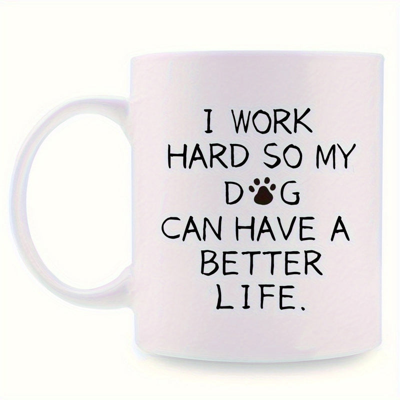 Tailorly White Ceramic 11 oz Mug - I Work Hard So My Dog Can Have A Better Life Simple White Ceramic Vessel With Minimalist Black Text Accent Paw Mug