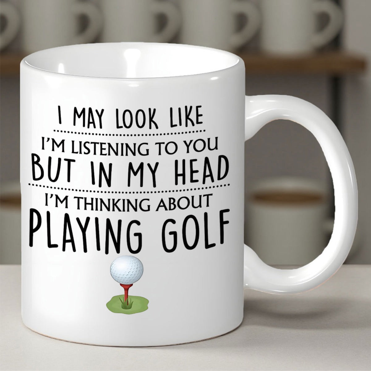 Tailorly White Ceramic 11 oz Mug - I May Look Like Im Listening To You But In My Head Im Thinking About Playing Golf Polished White Ball Resting On Red Tee Upon