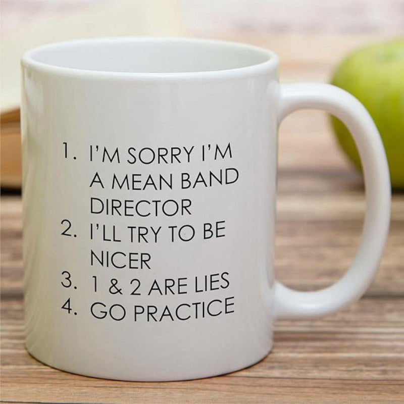 Tailorly White Ceramic 11 oz Mug - Im Sorry Im A Mean Band Director Ill Try To Be Nicer 1 2 Are Lies Go Practice Minimalist White Ceramic Vessel With Contrasting