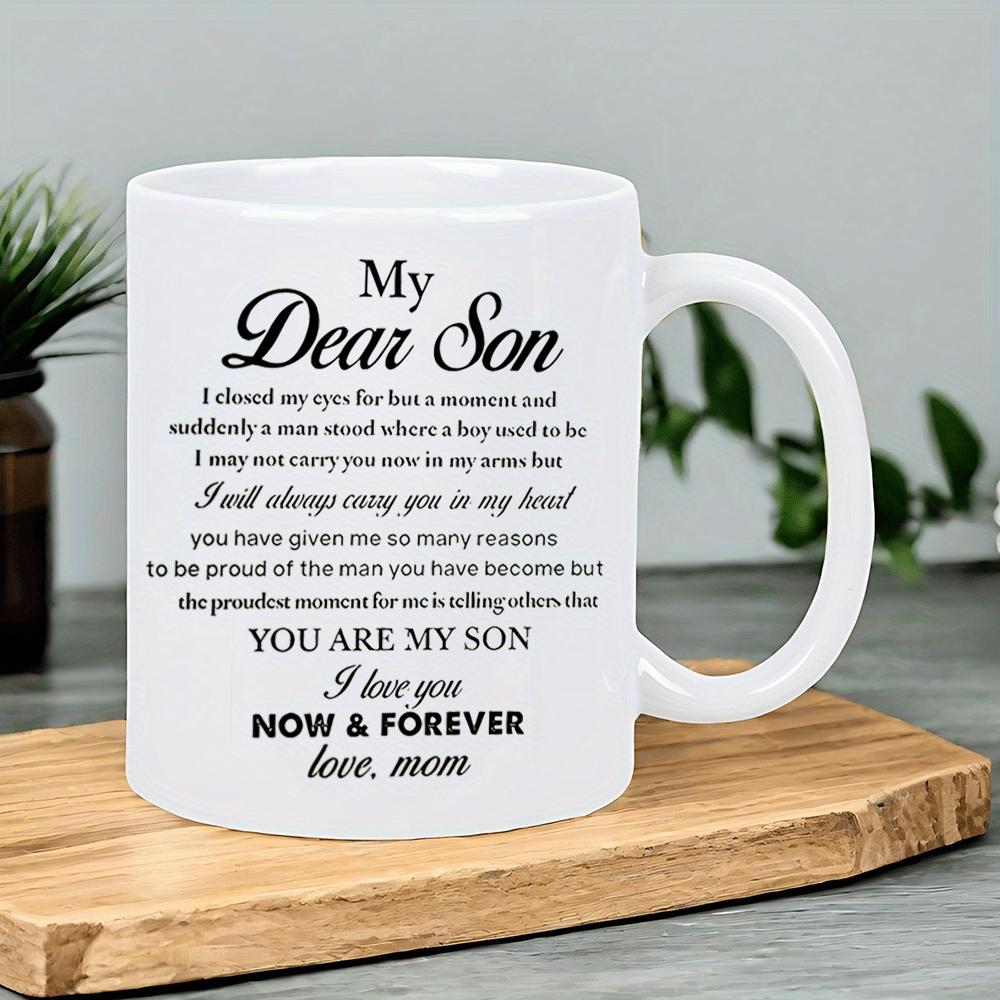 Tailorly White Ceramic 11 oz Mug - My Dear Son I Love You Now Forever Love Mom Elegant With Sentimental Black Typography Text Mug
