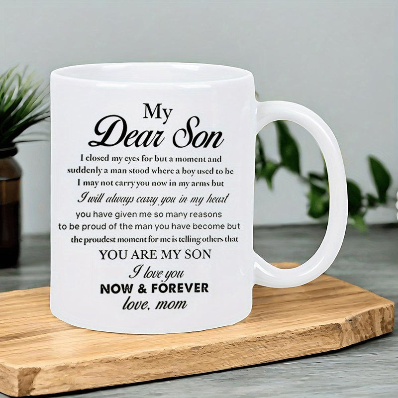 Tailorly White Ceramic 11 oz Mug - My Dear Son I Love You Now Forever Love Mom Elegant With Sentimental Black Typography Text Mug