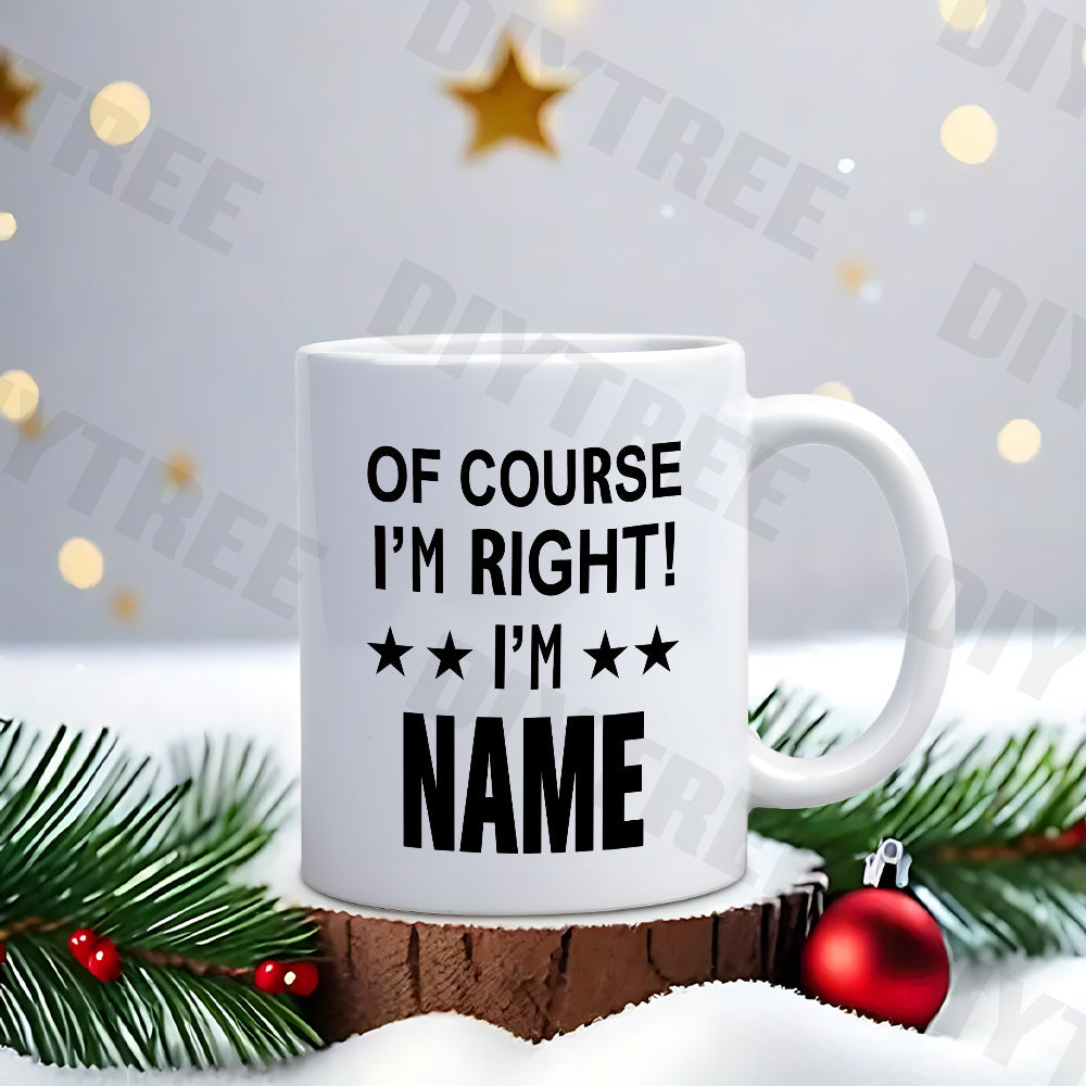 Tailorly White Ceramic 11 oz Mug - Of Course I'm Right I'm Name Simple Featuring Bold Black Lettering With Decorative Stars Mug