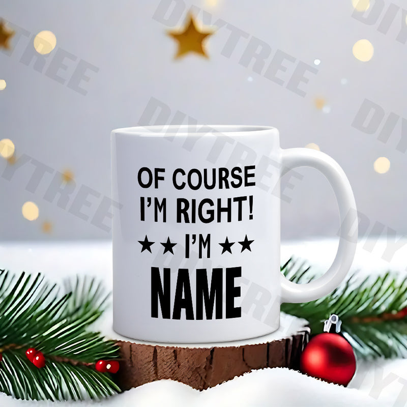 Tailorly White Ceramic 11 oz Mug - Of Course I'm Right I'm Name Simple Featuring Bold Black Lettering With Decorative Stars Mug