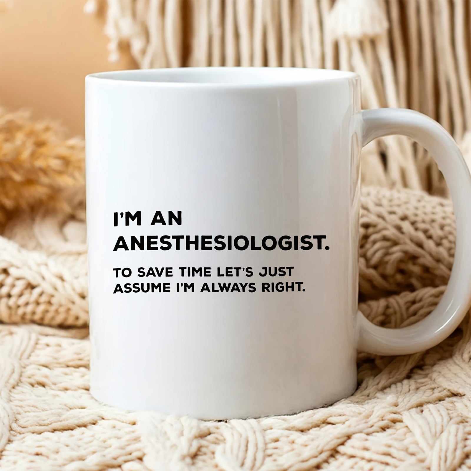 Tailorly White Ceramic 11 oz Mug - Im An Anesthesiologist To Save Time Lets Just Assume Im Always Right Minimalist Bold Typography Printed Upon Smooth Clean White