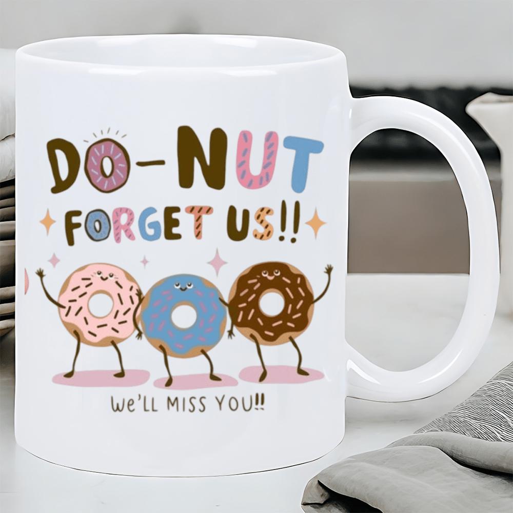 Tailorly White Ceramic 11 oz Mug - Do Nut Forget Us We Will Miss You Cheerful Animated Sweets Dancing In A Row With Sprinkles And Frosting Donut
