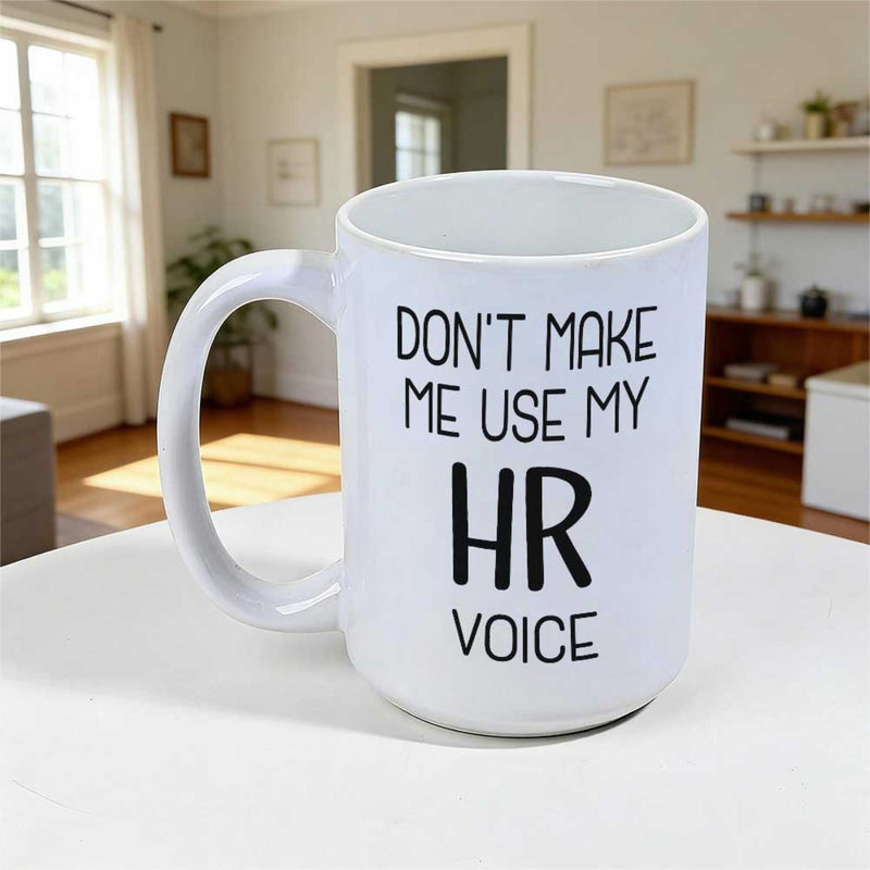 Tailorly White Ceramic 11 oz Mug - Don't Make Me Use My HR Voice Standing Ceramic Container With Bold Black Typography On Smooth Surface Mug