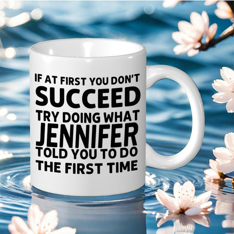 Tailorly White Ceramic 11 oz Mug - If At First You Don't Succeed Try Doing What Jennifer Told You To Do The First Time Shimmering Rippling Water Under Floating