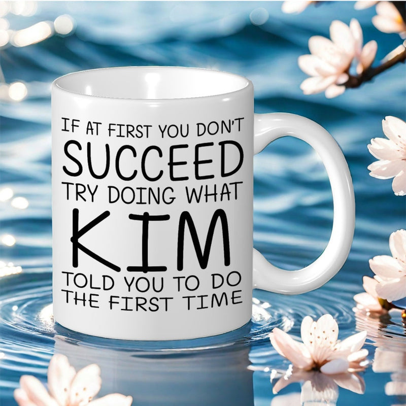 Tailorly White Ceramic 11 oz Mug - If At First You Don't Succeed Try Doing What Kim Told You To Do The First Time Minimalist Ceramic Style Featuring Bold Black