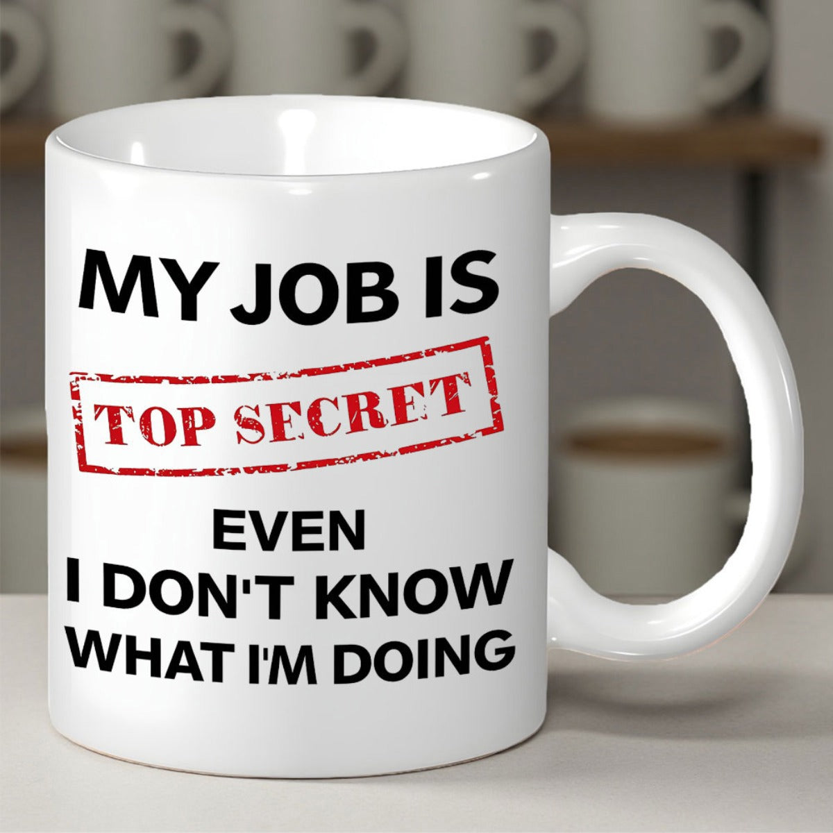 Tailorly White Ceramic 11 oz Mug - My Job Is Top Secret Even I Don't Know What I'm Doing Minimalist White Ceramic With Bold Black Typography And Red Stamp Mug