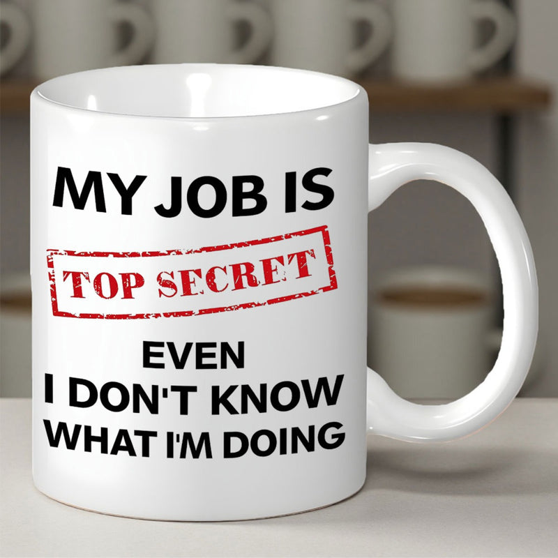 Tailorly White Ceramic 11 oz Mug - My Job Is Top Secret Even I Don't Know What I'm Doing Minimalist White Ceramic With Bold Black Typography And Red Stamp Mug