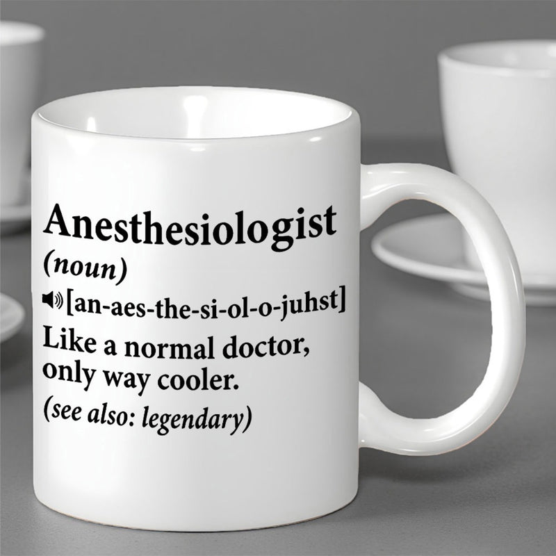 Tailorly White Ceramic 11 oz Mug - Anesthesiologist Noun An Aes The Si Ol O Juhst Like A Normal Doctor Only Way Cooler See Also Legendary Minimalist Dictionary