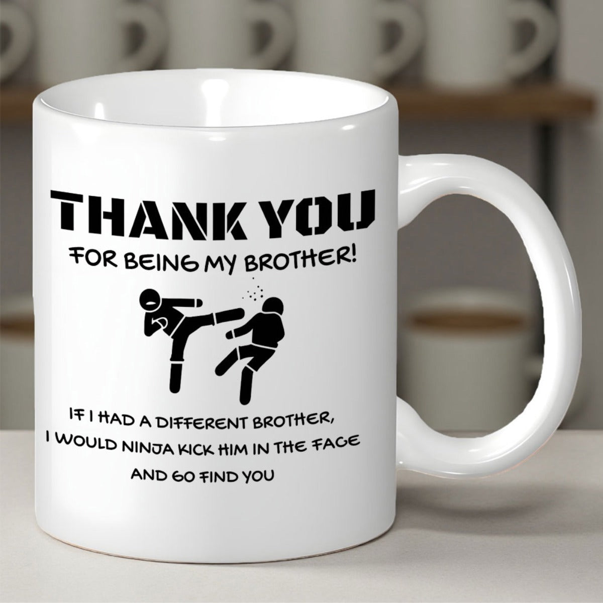 Tailorly White Ceramic 11 oz Mug - Thank You For Being My Brother If I Had A Different Brother I Would Ninja Kick Him In The Face And Go Find You Funny Stick