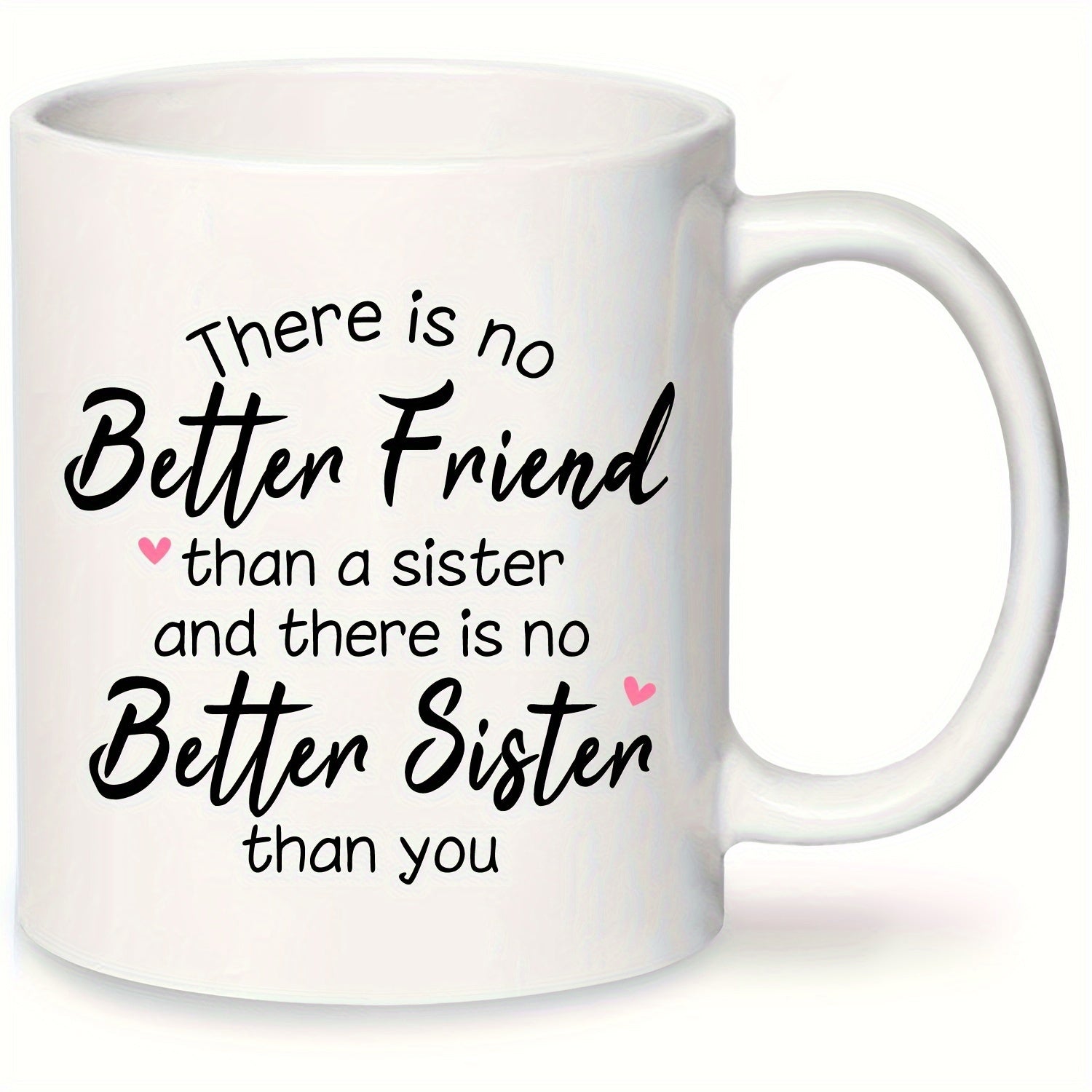 Tailorly White Ceramic 11 oz Mug - There Is No Better Friend Than A Sister And There Is No Better Sister Than You Elegant Black Typography With Delicate Pink