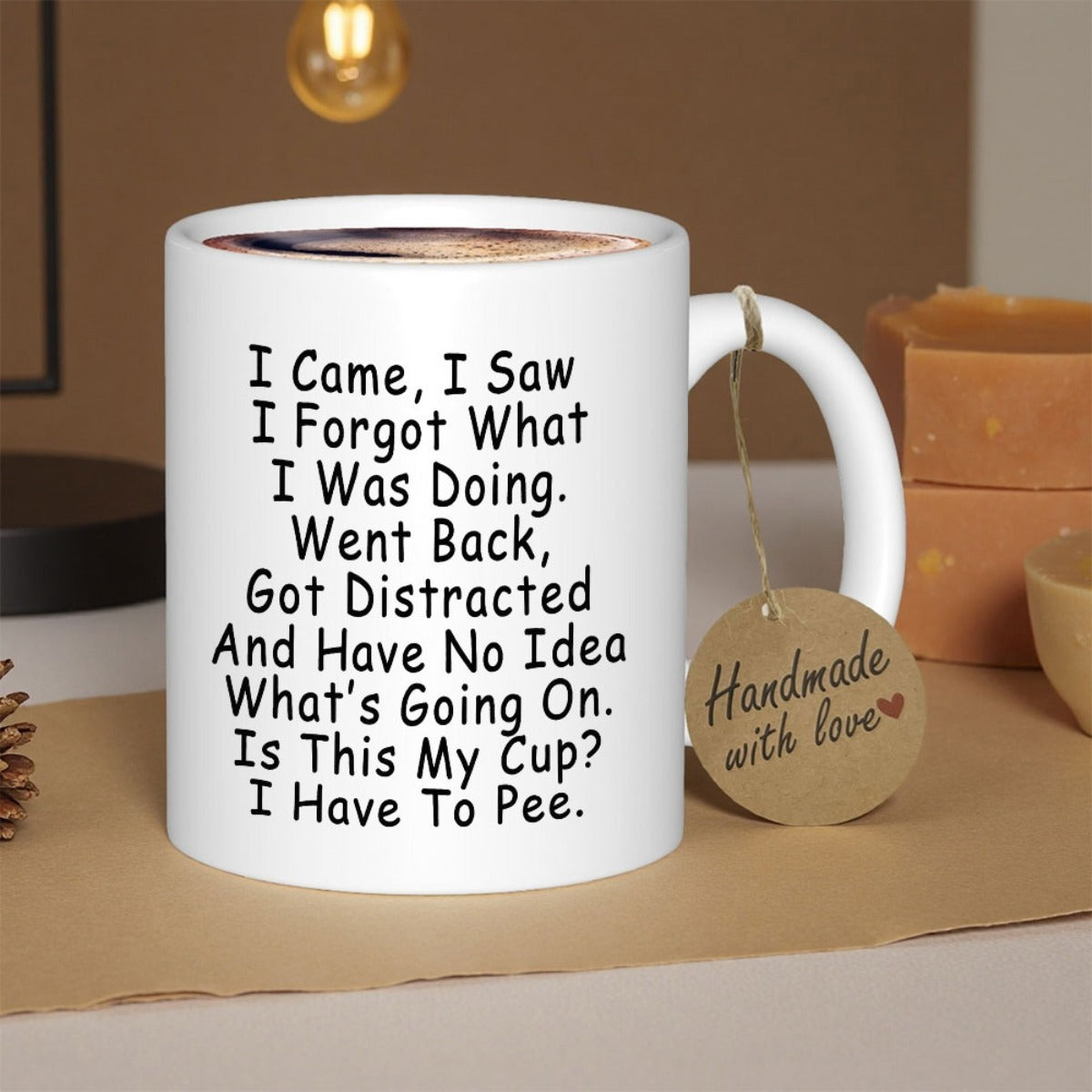 Tailorly White Ceramic 11 oz Mug - I Came I Saw I Forgot What I Was Doing Went Back Got Distracted And Have No Idea Whats Going On Is This My Cup I Have To Pee