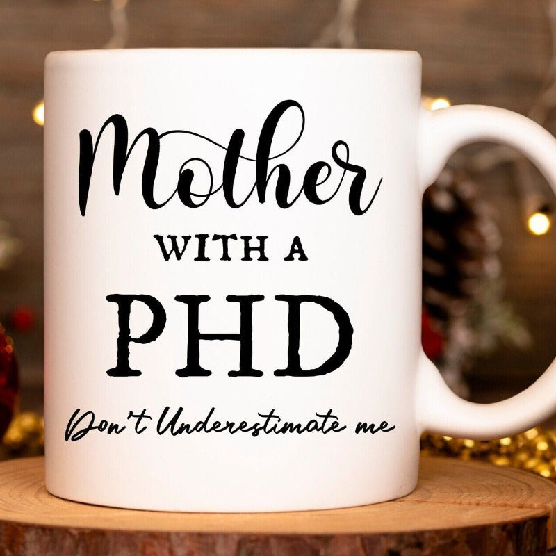 Tailorly White Ceramic 11 oz Mug - Mother With A Phd Dont Underestimate Me Elegant Script And Bold Typography On A