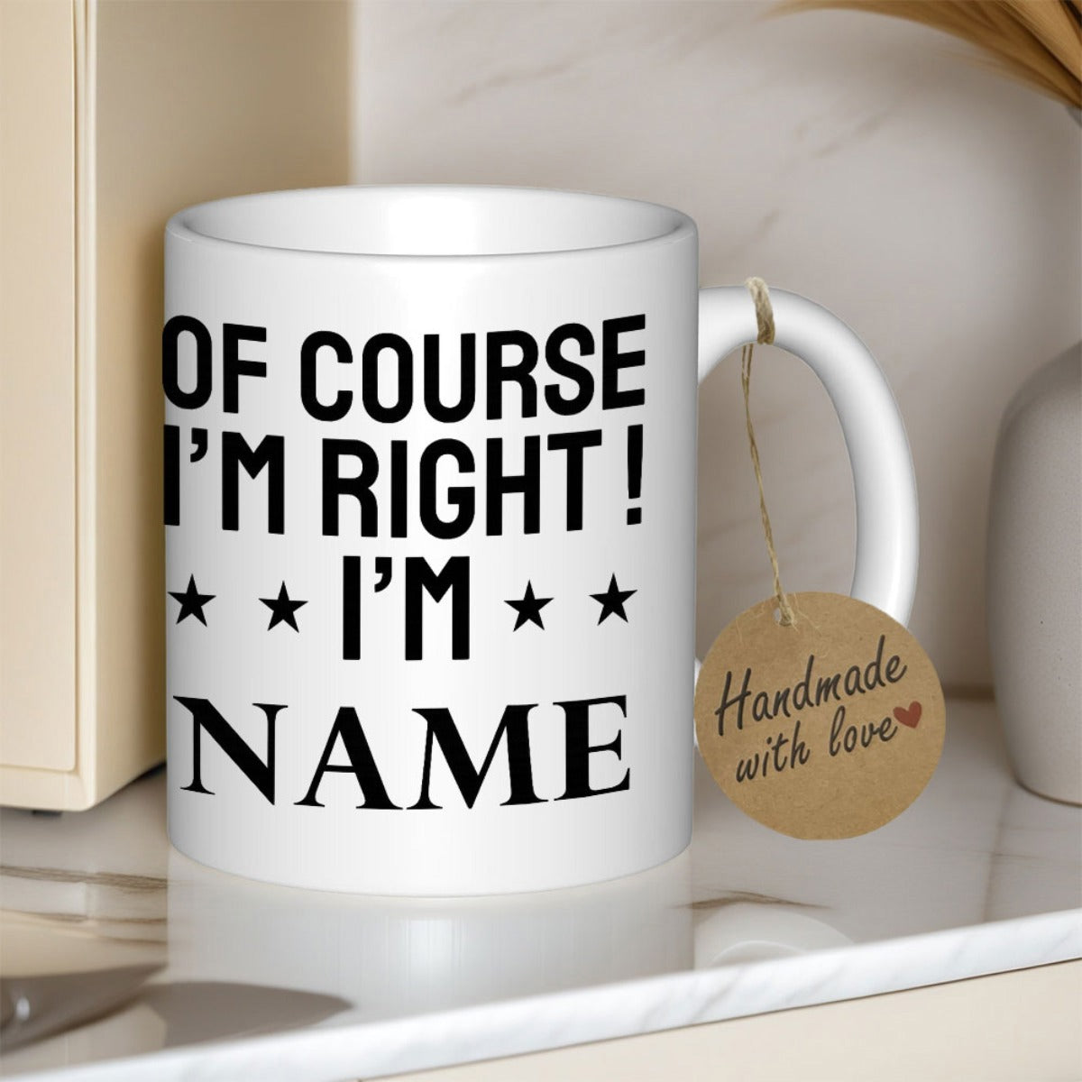 Tailorly White Ceramic 11 oz Mug - Of Course I'm Right I'm Name Bold Black Typographic Slogan With Decorative Minimalist Stars Mug