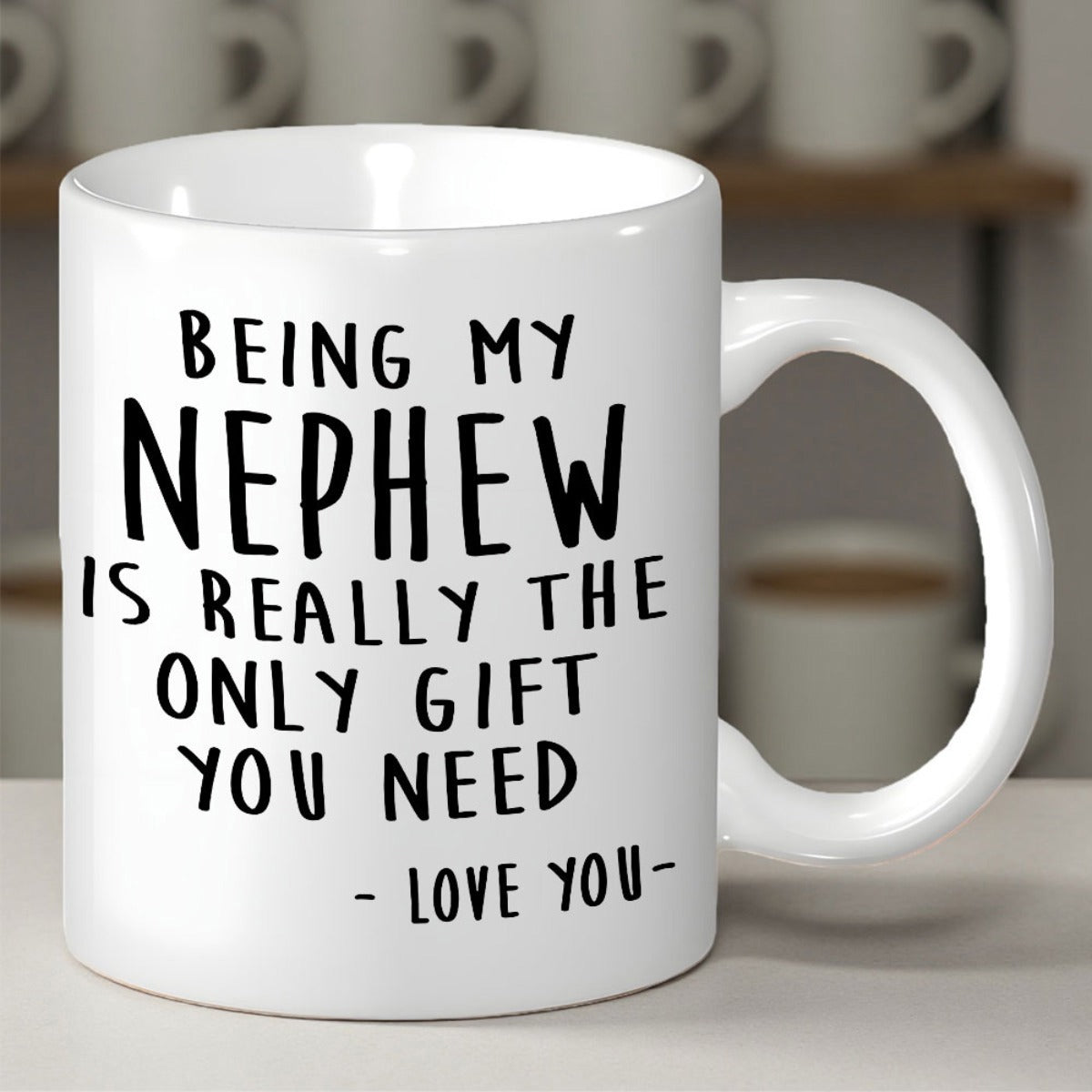 Tailorly White Ceramic 11 oz Mug - Being My Nephew Is Really The Only Gift You Need Love You Minimalist Black Typography Printed On A Clean Polished