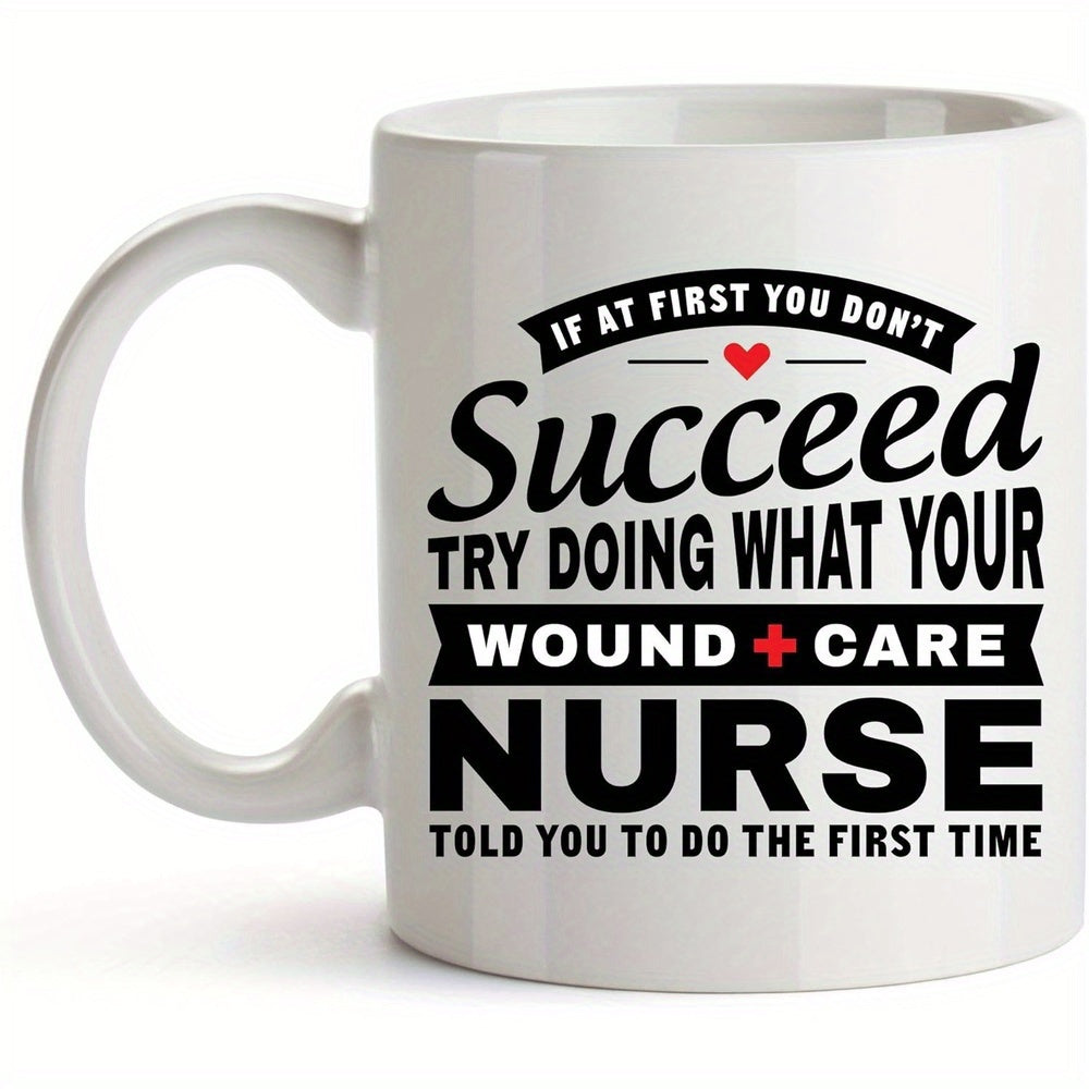 Tailorly White Ceramic 11 oz Mug - If At First You Don't Succeed Try Doing What Your Wound Care Nurse Told You To Do The First Time Minimalist Medical Typography