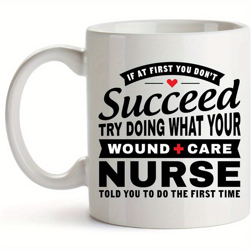 Tailorly White Ceramic 11 oz Mug - If At First You Don't Succeed Try Doing What Your Wound Care Nurse Told You To Do The First Time Minimalist Medical Typography