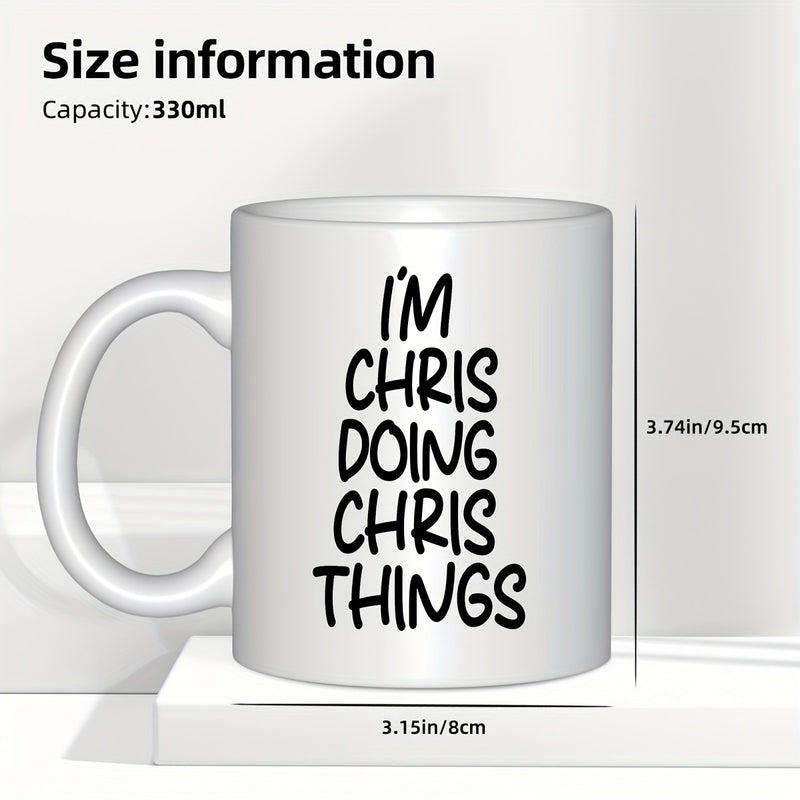 Tailorly White Ceramic 11 oz Mug - Im Chris Doing Chris Things Minimalist White Ceramic Vessel Featuring Bold Black Typography Mug