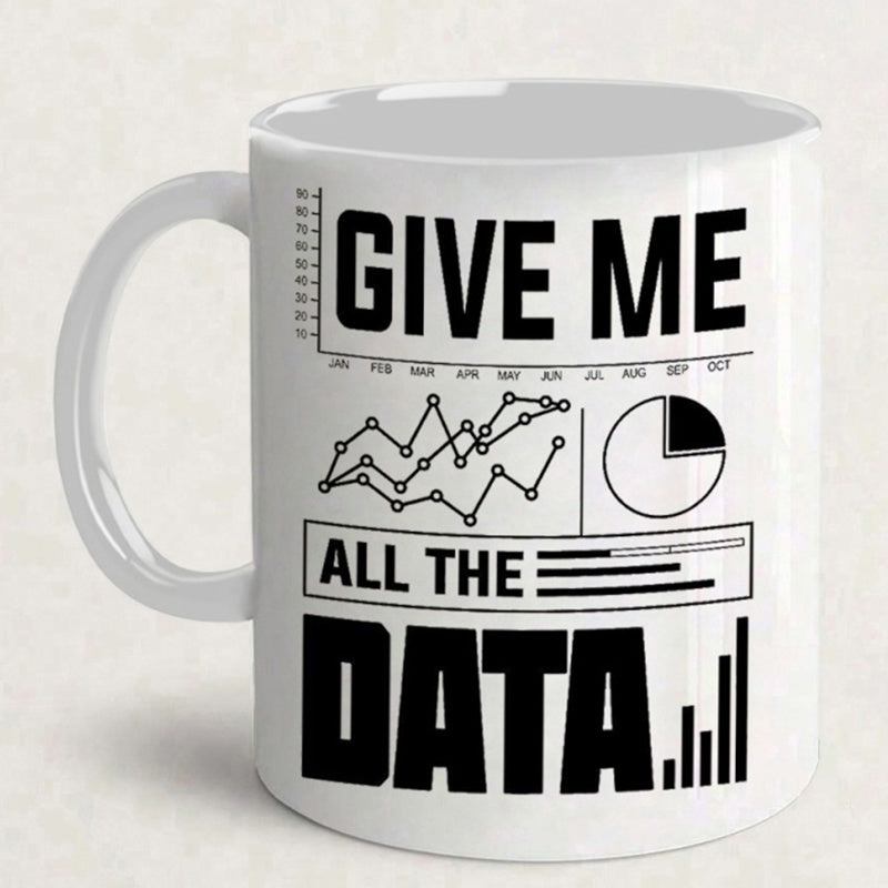 Tailorly White Ceramic 11 oz Mug - Give Me All The Data Professional Analytical Charts Featuring Line Graphs And Pie Charts Infographic