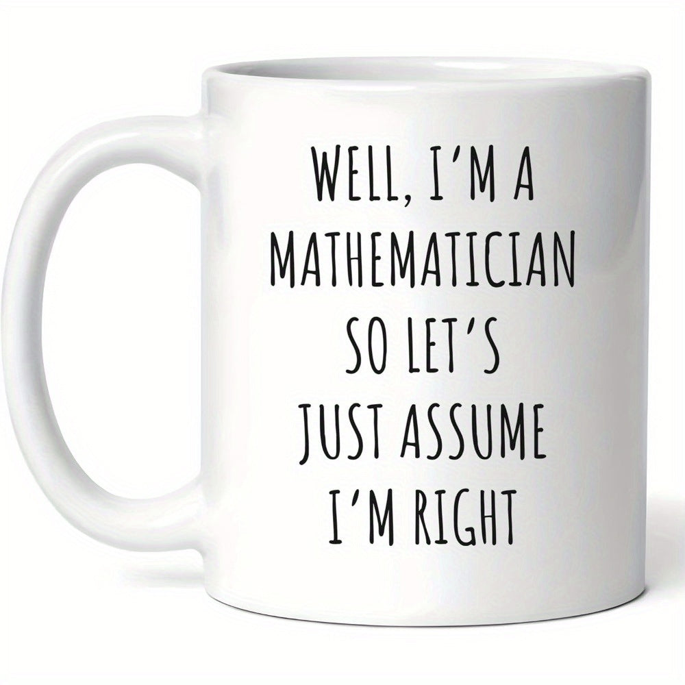 Tailorly White Ceramic 11 oz Mug - Well Im A Mathematician So Lets Just Assume Im Right Minimalist Ceramic White Vessel Featuring Bold Black Vertical Typographic