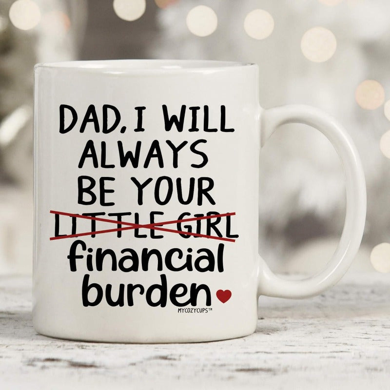 Tailorly White Ceramic 11 oz Mug - Dad I Will Always Be Your Little Girl Financial Burden White Ceramic Cup With Humorous Black Printed Text And Red Heart Mug