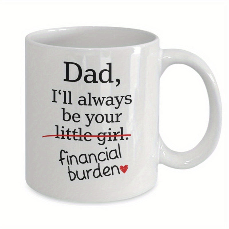 Tailorly White Ceramic 11 oz Mug - Dad Ill Always Be Your Financial Burden Minimalist Elegant Typography On Clean White Surface With Small Heart Mug