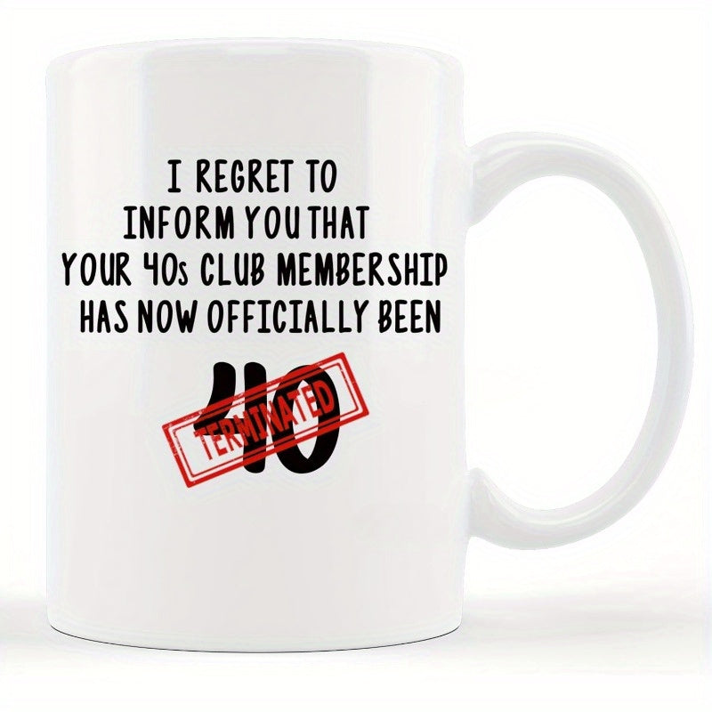 Tailorly White Ceramic 11 oz Mug - I Regret To Inform You That Your 40s Club Membership Has Now Officially Been Terminated Bold Minimalist Typography Design With A