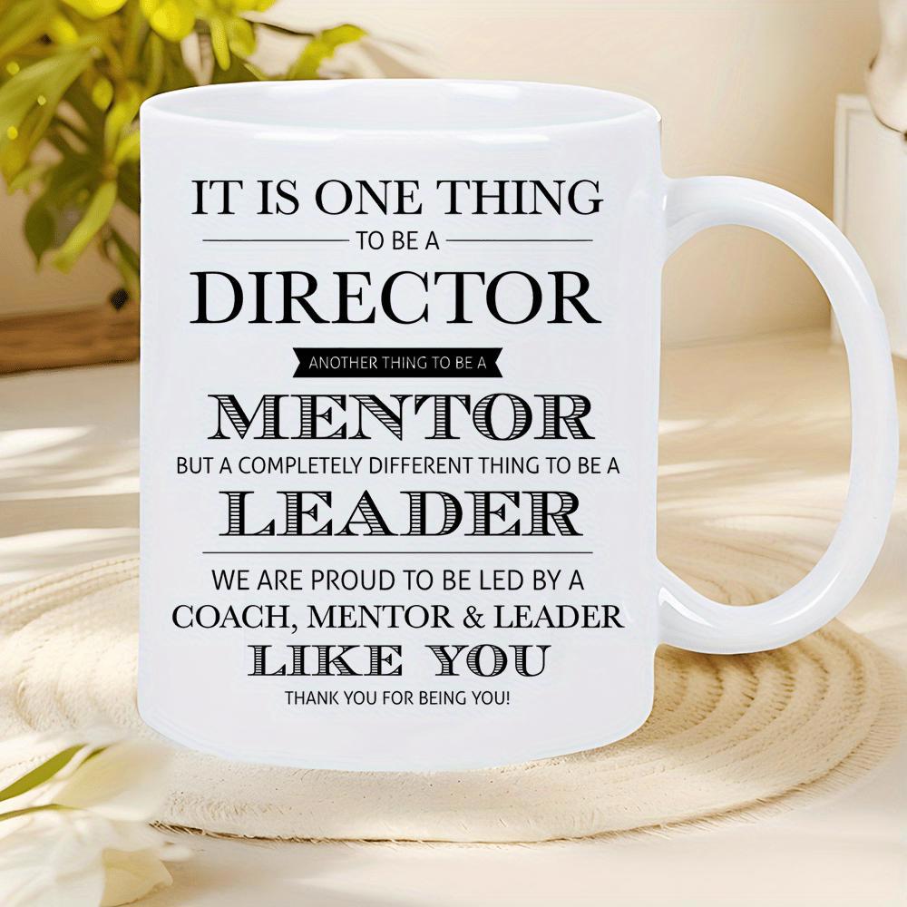 Tailorly White Ceramic 11 oz Mug - It Is One Thing To Be A Director Another Thing To Be A Mentor But A Completely Different Thing To Be A Leader We Are Proud To Be