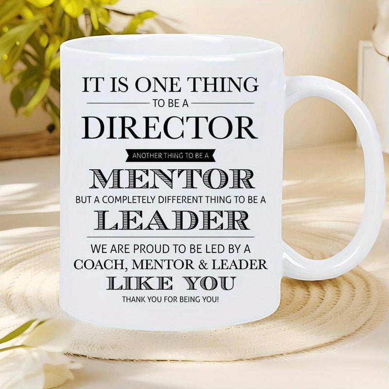 Tailorly White Ceramic 11 oz Mug - It Is One Thing To Be A Director Another Thing To Be A Mentor But A Completely Different Thing To Be A Leader We Are Proud To Be