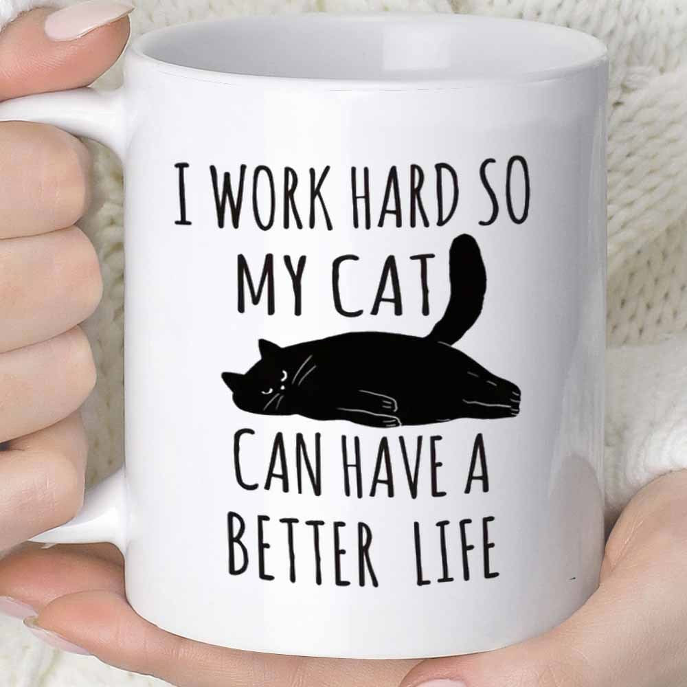Tailorly White Ceramic 11 oz Mug - I Work Hard So My Cat Can Have A Better Life Silhouette Of A Lazy Black Cat Resting Peacefully Cat